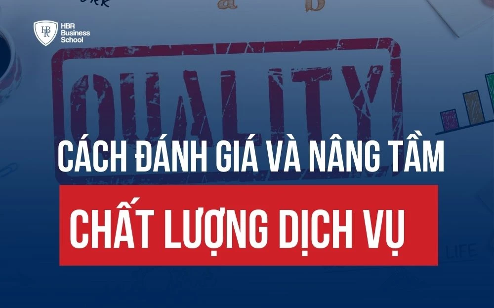 CHẤT LƯỢNG DỊCH VỤ - CÁCH ĐÁNH GIÁ VÀ NÂNG TẦM DỊCH VỤ KHÁCH HÀNG