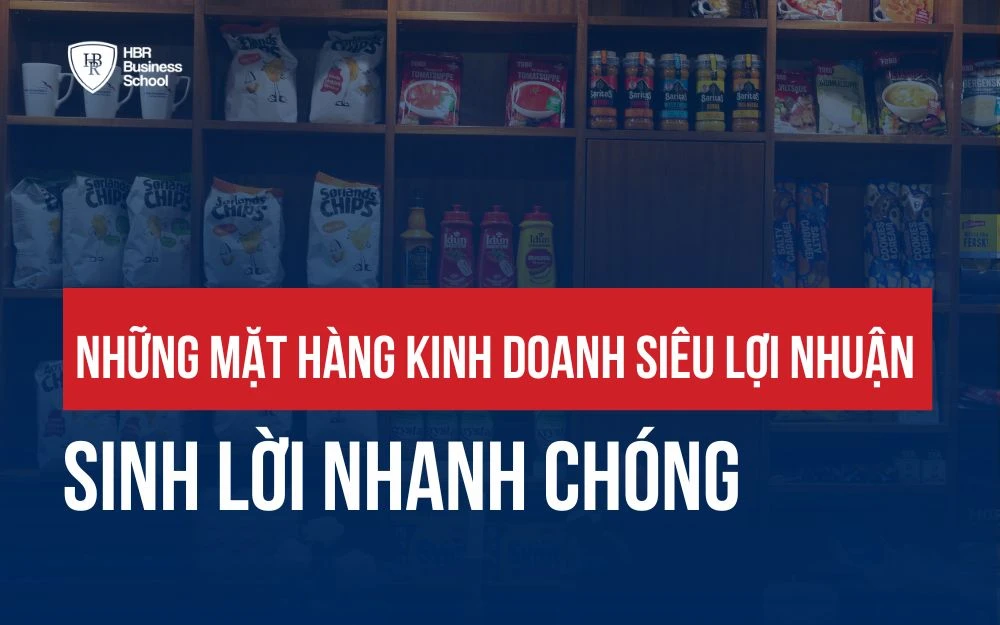 NHỮNG MẶT HÀNG KINH DOANH SIÊU LỢI NHUẬN GIÚP SINH LỜI NHANH CHÓNG