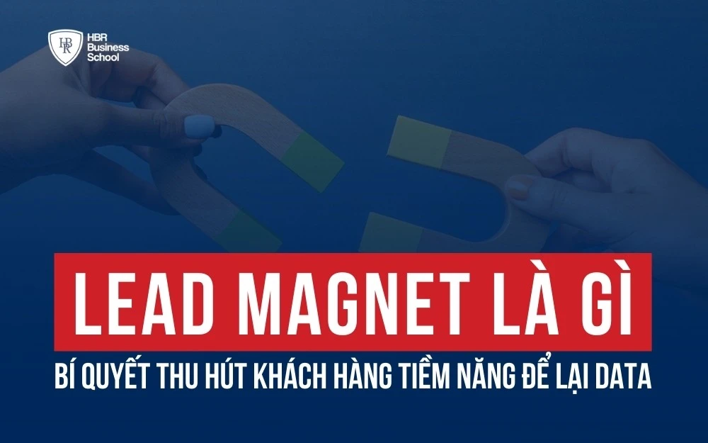 LEAD MAGNET LÀ GÌ? BÍ QUYẾT THU HÚT KHÁCH HÀNG TIỀM NĂNG ĐỂ LẠI DATA