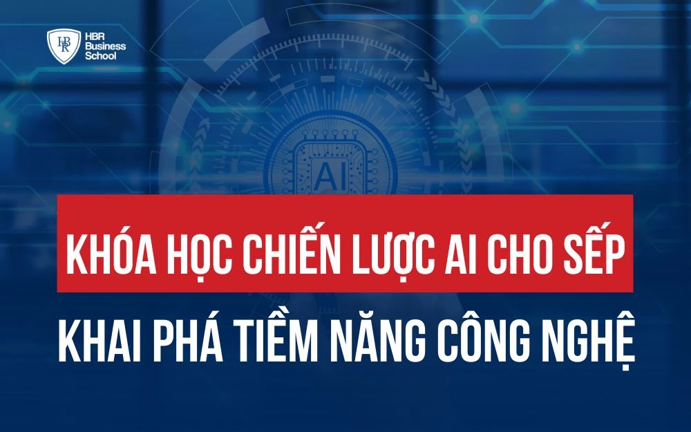 KHÓA HỌC CHIẾN LƯỢC AI CHO SẾP: KHAI PHÁ TIỀM NĂNG CÔNG NGHỆ