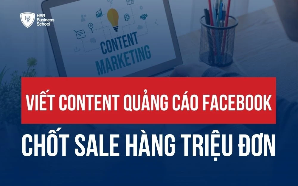 CÁCH VIẾT CONTENT QUẢNG CÁO FACEBOOK GIÚP CHỐT SALE TRIỆU ĐƠN