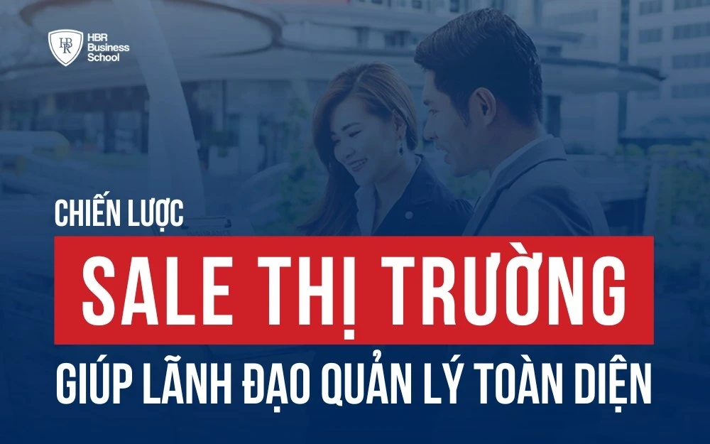 CHIẾN LƯỢC SALE THỊ TRƯỜNG GIÚP LÃNH ĐẠO QUẢN LÝ TOÀN DIỆN