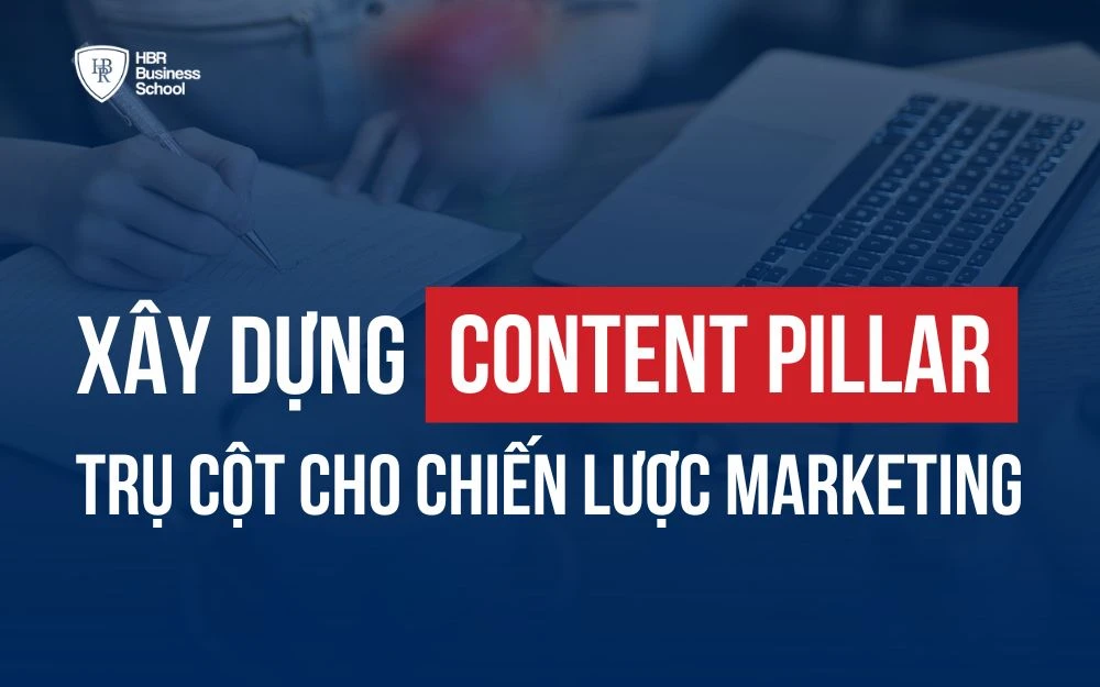 CONTENT PILLAR LÀ GÌ? CÁCH XÂY DỰNG TRỤ CỘT CONTENT MARKETING