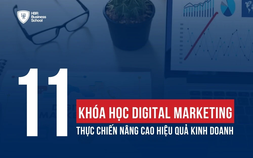 11 KHÓA HỌC DIGITAL MARKETING THỰC CHIẾN NÂNG CAO HIỆU QUẢ KINH DOANH