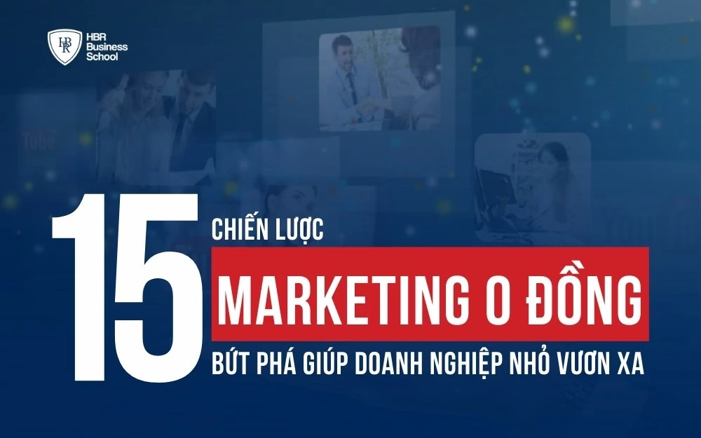 15 CHIẾN LƯỢC MARKETING 0 ĐỒNG BỨT PHÁ GIÚP DOANH NGHIỆP NHỎ VƯƠN XA