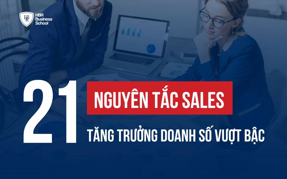 NẮM VỮNG 21 NGUYÊN TẮC BÁN HÀNG GIÚP DOANH SỐ TĂNG TRƯỞNG VƯỢT BẬC