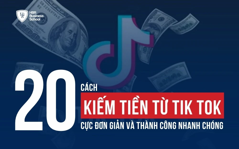 20 CÁCH KIẾM TIỀN TỪ TIK TOK CỰC ĐƠN GIẢN VÀ THÀNH CÔNG NHANH CHÓNG