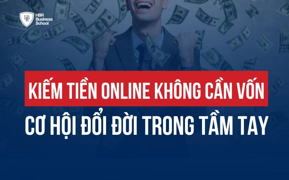 TOP 22 Ý TƯỞNG KIẾM TIỀN ONLINE KHÔNG CẦN VỐN – CƠ HỘI ĐỔI ĐỜI TRONG TẦM TAY