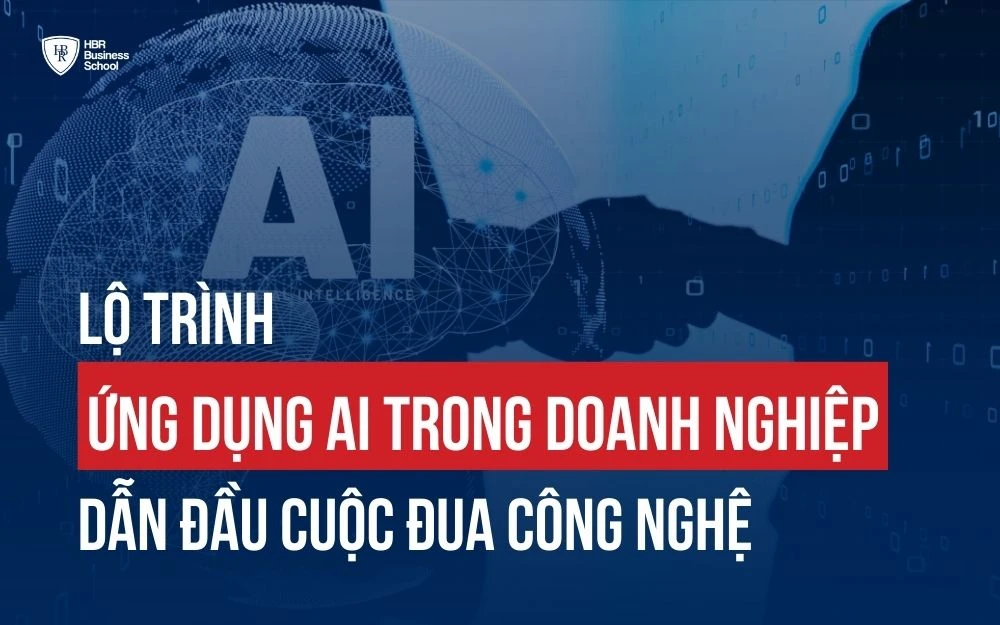 LỘ TRÌNH ỨNG DỤNG AI VÀO DOANH NGHIỆP: DẪN ĐẦU CUỘC ĐUA CÔNG NGHỆ SỐ.