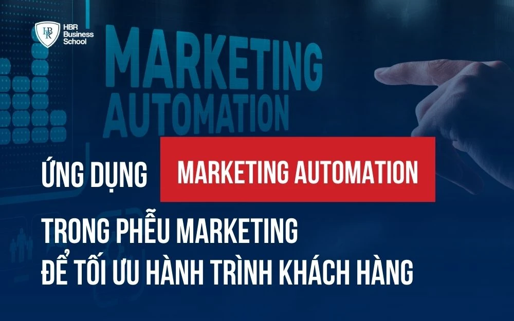 ỨNG DỤNG MARKETING AUTOMATION TRONG PHỄU MARKETING ĐỂ TỐI ƯU HÀNH TRÌNH KHÁCH HÀNG