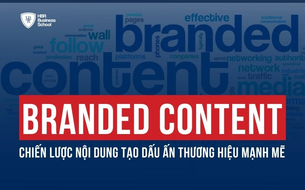 BRANDED CONTENT: CHIẾN LƯỢC NỘI DUNG TẠO DẤU ẤN THƯƠNG HIỆU MẠNH MẼ