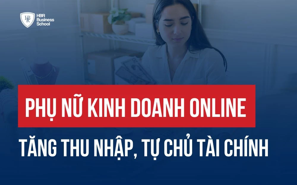 PHỤ NỮ KINH DOANH ONLINE - CƠ HỘI TĂNG THU NHẬP, TỰ CHỦ TÀI CHÍNH