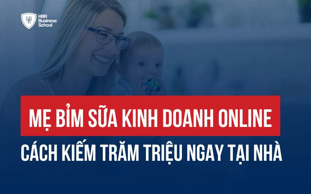 MẸ BỈM SỮA KINH DOANH ONLINE - CÁCH KIẾM TRĂM TRIỆU NGAY TẠI NHÀ