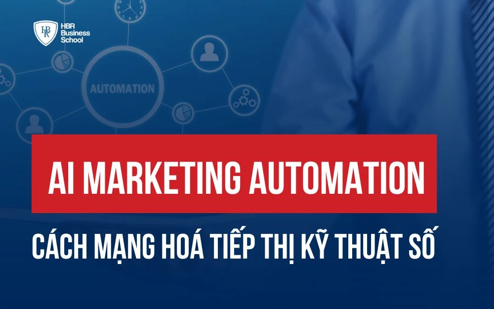 AI MARKETING AUTOMATION: CÁCH MẠNG HOÁ TIẾP THỊ KỸ THUẬT SỐ