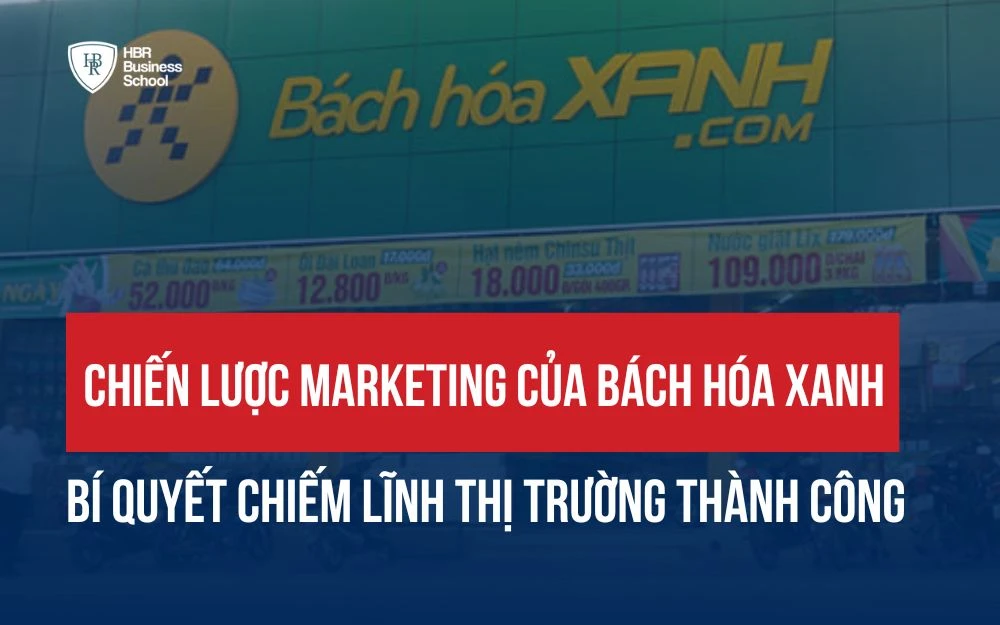 CHIẾN LƯỢC MARKETING CỦA BÁCH HÓA XANH – BÍ QUYẾT CHIẾM LĨNH THỊ TRƯỜNG THÀNH CÔNG