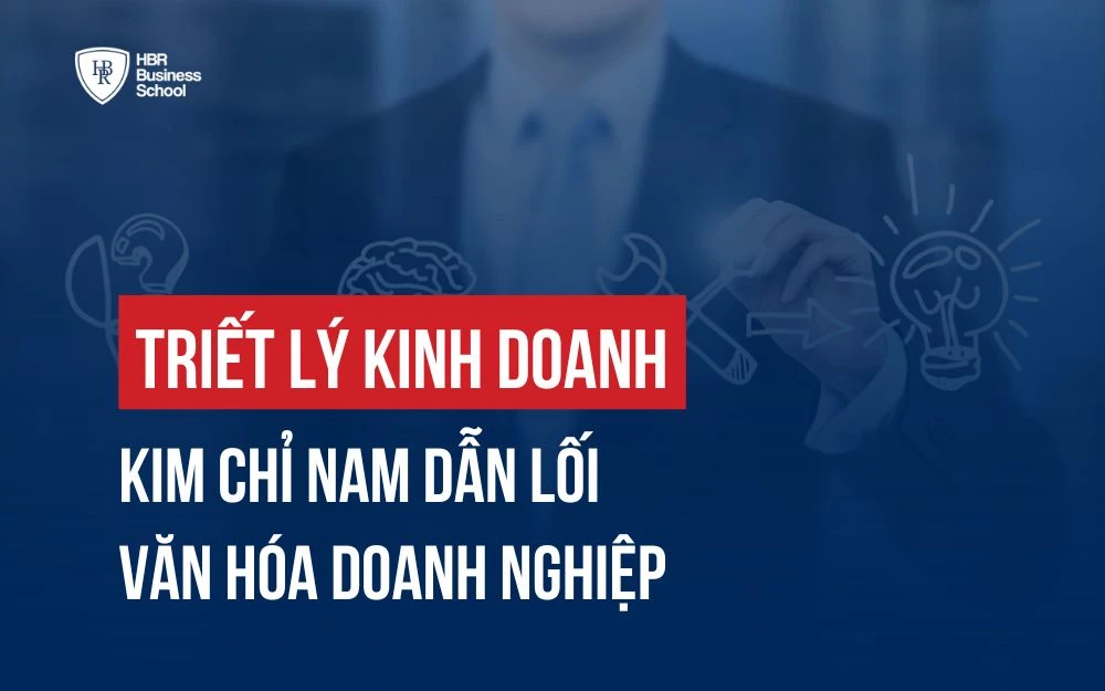 TRIẾT LÝ KINH DOANH - KIM CHỈ NAM DẪN LỐI VĂN HÓA DOANH NGHIỆP