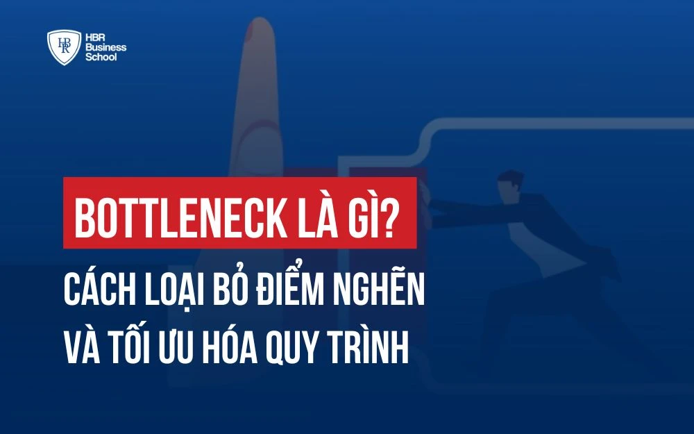 BOTTLENECK LÀ GÌ? CÁCH LOẠI BỎ ĐIỂM NGHẼN VÀ TỐI ƯU HÓA QUY TRÌNH