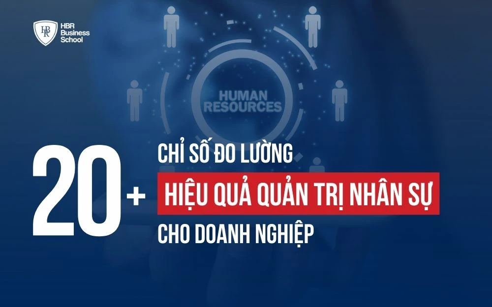 20+ CHỈ SỐ QUAN TRỌNG ĐO LƯỜNG HIỆU QUẢ QUẢN TRỊ NHÂN SỰ CHO DOANH NGHIỆP