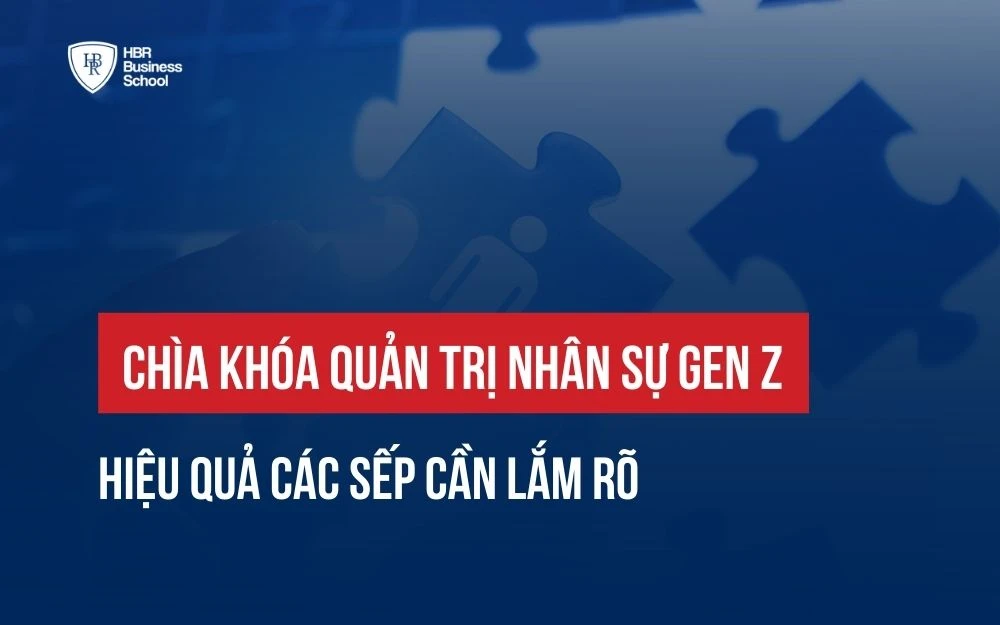 CHÌA KHÓA QUẢN TRỊ NHÂN SỰ GEN Z HIỆU QUẢ CÁC SẾP CẦN LẮM RÕ
