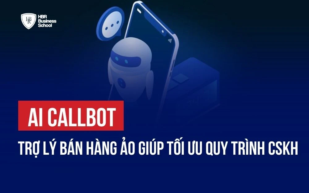 AI CALLBOT - TRỢ LÝ BÁN HÀNG ẢO GIÚP TỐI ƯU QUY TRÌNH CSKH