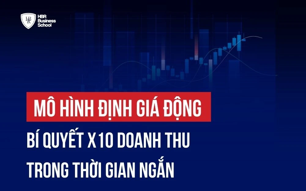 MÔ HÌNH ĐỊNH GIÁ ĐỘNG: BÍ QUYẾT X10 DOANH THU TRONG THỜI GIAN NGẮN