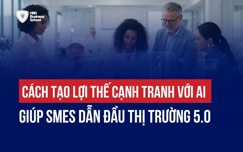 CÁCH TẠO LỢI THẾ CẠNH TRANH VỚI AI GIÚP SMES DẪN ĐẦU THỊ TRƯỜNG 5.0