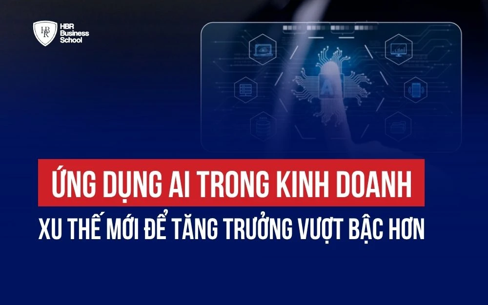 ỨNG DỤNG AI TRONG KINH DOANH: XU THẾ MỚI ĐỂ TĂNG TRƯỞNG VƯỢT BẬC HƠN