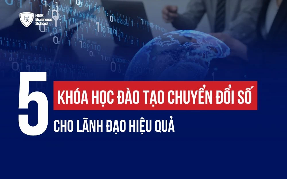 TOP 5 KHÓA HỌC ĐÀO TẠO CHUYỂN ĐỔI SỐ CHO LÃNH ĐẠO HIỆU QUẢ