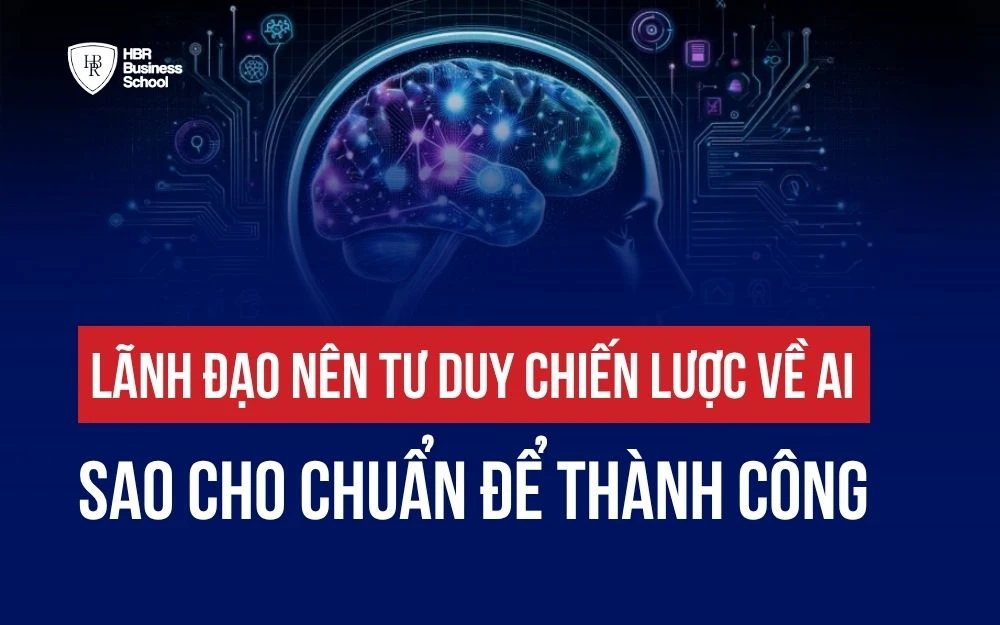 LÃNH ĐẠO NÊN TƯ DUY CHIẾN LƯỢC VỀ AI SAO CHO CHUẨN ĐỂ THÀNH CÔNG