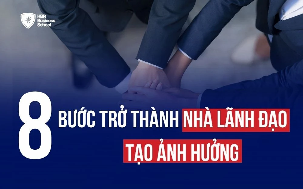 LỘ TRÌNH 8 BƯỚC TRỞ THÀNH NHÀ LÃNH ĐẠO TẠO ẢNH HƯỞNG