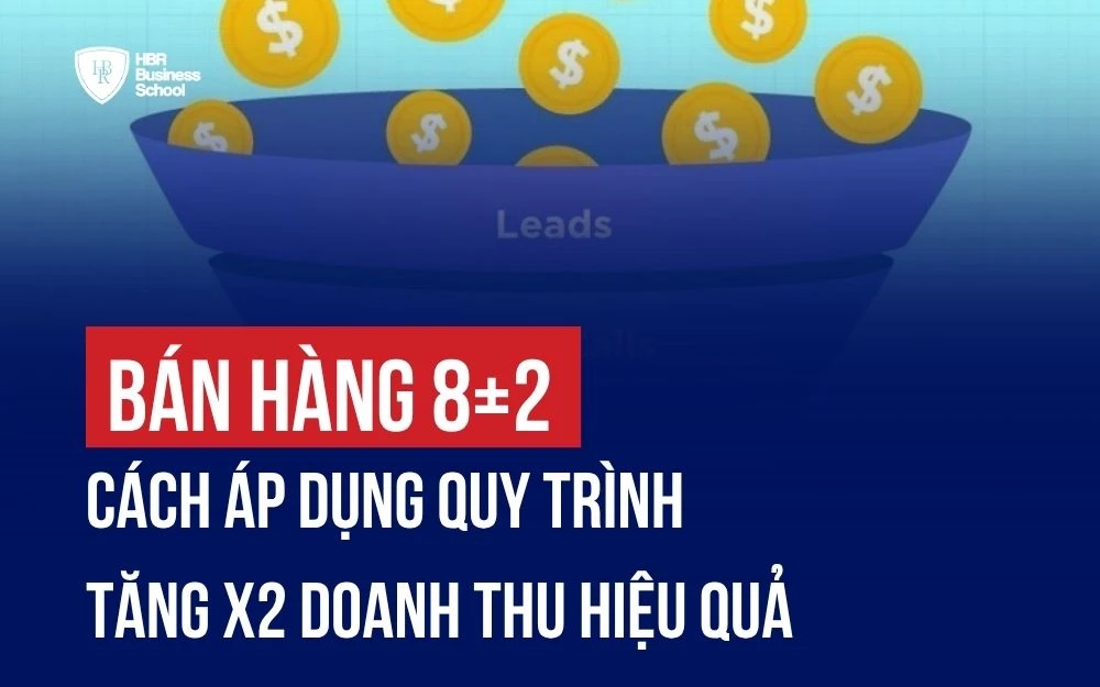 BÁN HÀNG 8+2: CÁCH ÁP DỤNG QUY TRÌNH TĂNG X2 DOANH THU HIỆU QUẢ