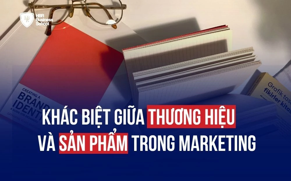 KHÁC BIỆT GIỮA THƯƠNG HIỆU VÀ SẢN PHẨM: HIỂU ĐÚNG ĐỂ LÀM MARKETING
