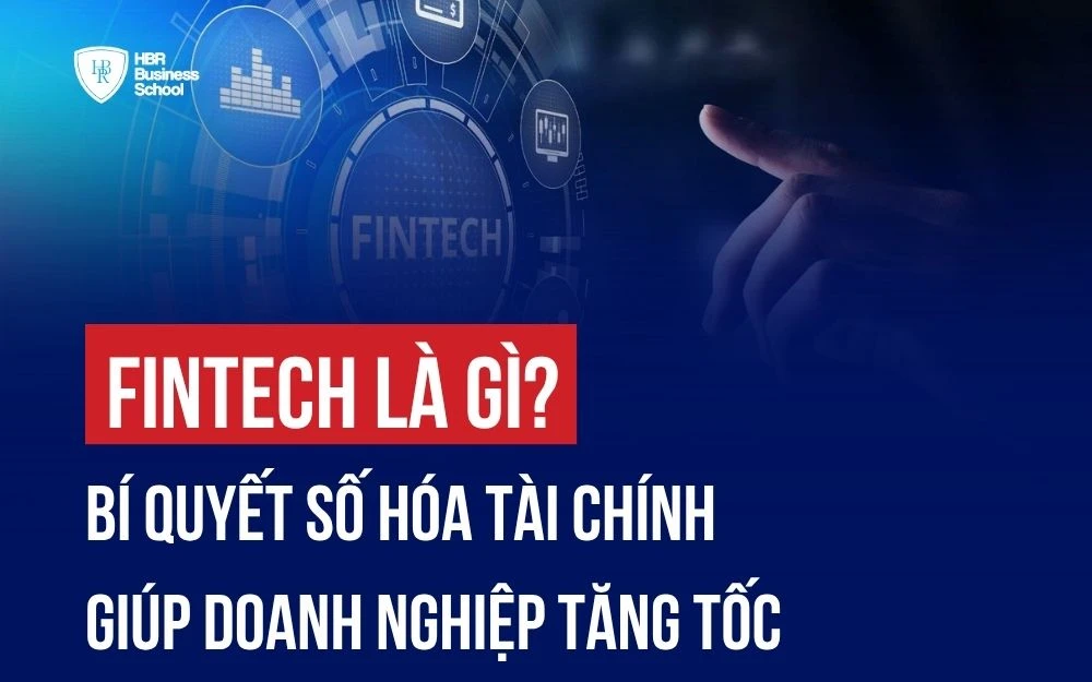 FINTECH LÀ GÌ? BÍ QUYẾT SỐ HÓA TÀI CHÍNH GIÚP DOANH NGHIỆP TĂNG TỐC