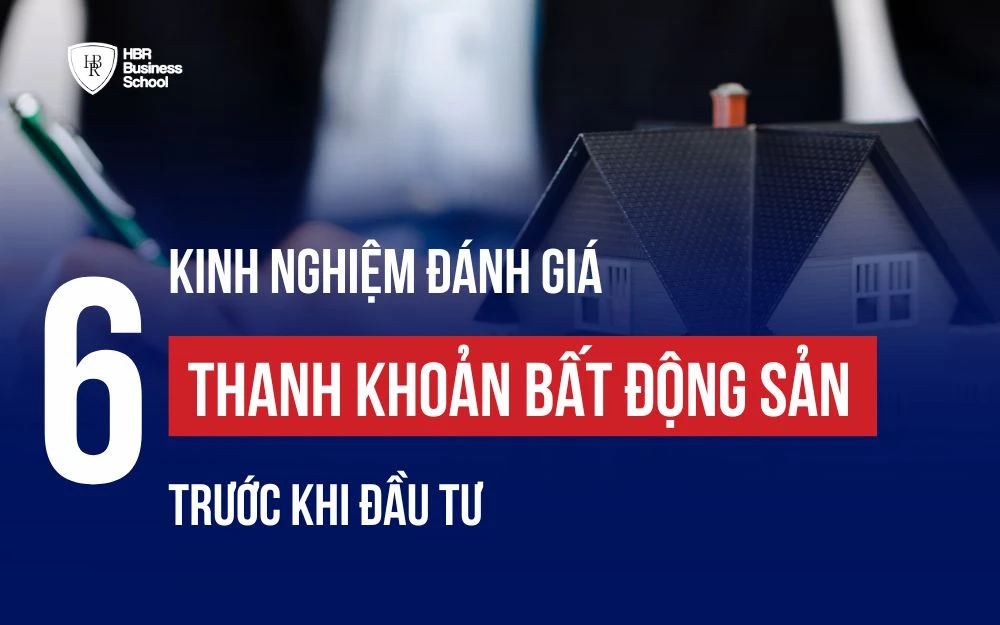 6 KINH NGHIỆM ĐÁNH GIÁ THANH KHOẢN BẤT ĐỘNG SẢN TRƯỚC KHI ĐẦU TƯ