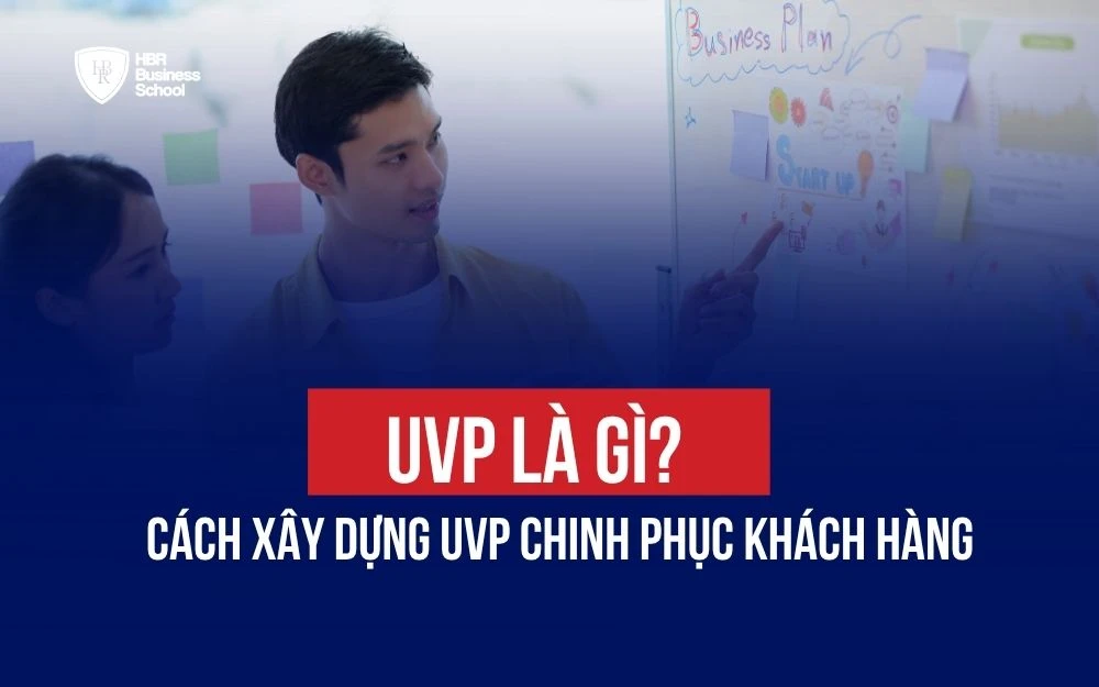 UVP LÀ GÌ? CÁCH XÂY DỰNG UVP CHINH PHỤC KHÁCH HÀNG