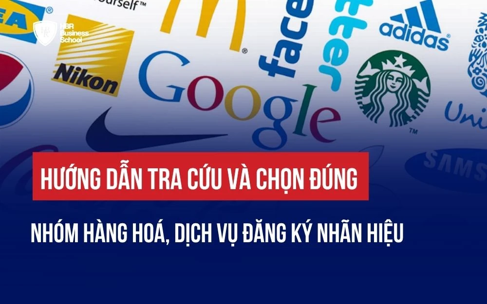 HƯỚNG DẪN TRA CỨU VÀ CHỌN ĐÚNG NHÓM HÀNG HOÁ, DỊCH VỤ ĐĂNG KÝ NHÃN HIỆU
