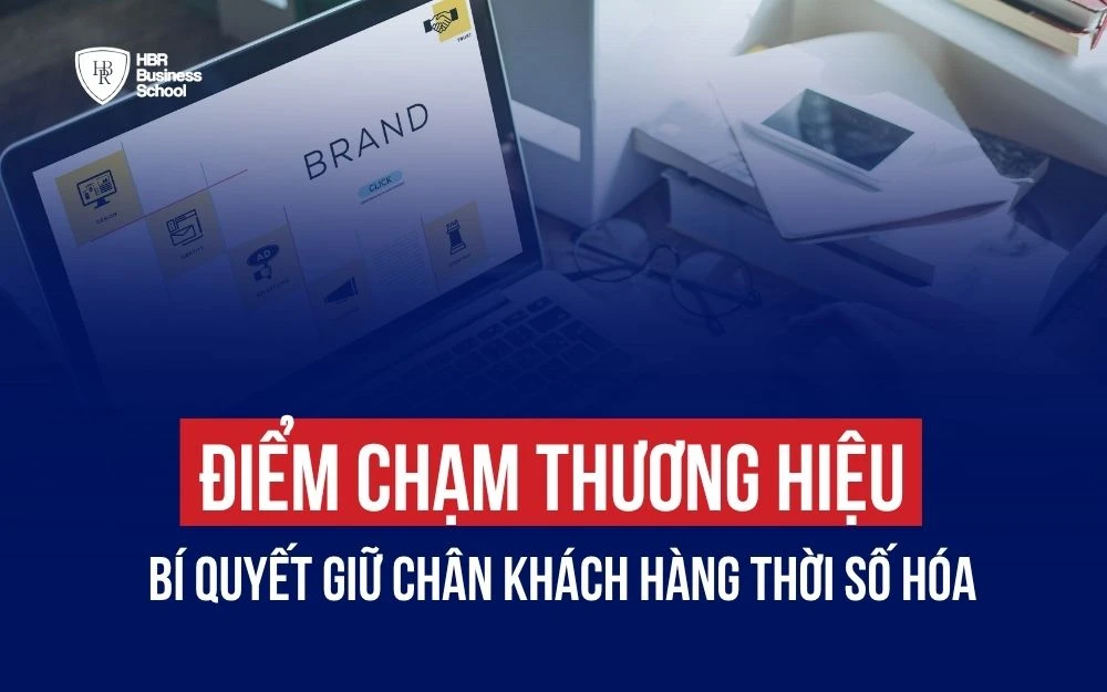 ĐIỂM CHẠM THƯƠNG HIỆU: BÍ QUYẾT GIỮ CHÂN KHÁCH HÀNG THỜI SỐ HÓA