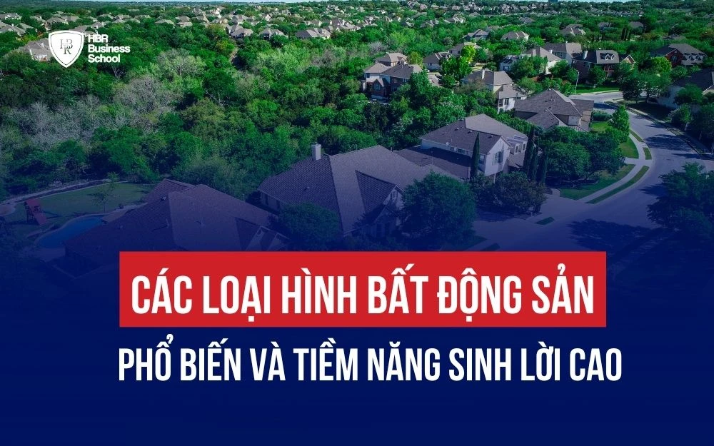 CÁC LOẠI HÌNH BẤT ĐỘNG SẢN PHỔ BIẾN CÓ TIỀM NĂNG SINH LỜI CAO