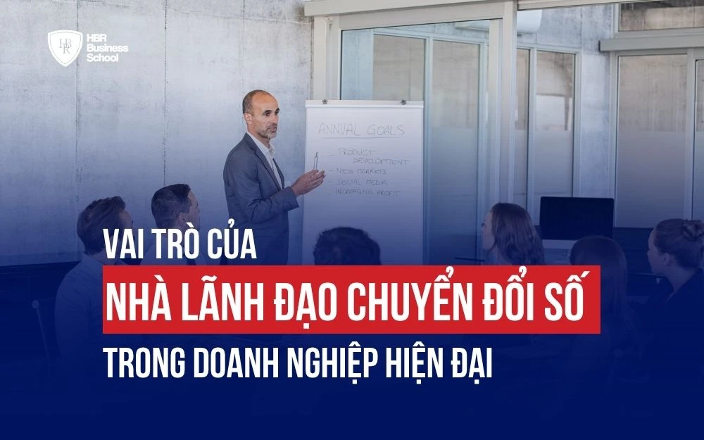 VAI TRÒ CỦA NHÀ LÃNH ĐẠO CHUYỂN ĐỔI SỐ TRONG DOANH NGHIỆP HIỆN ĐẠI