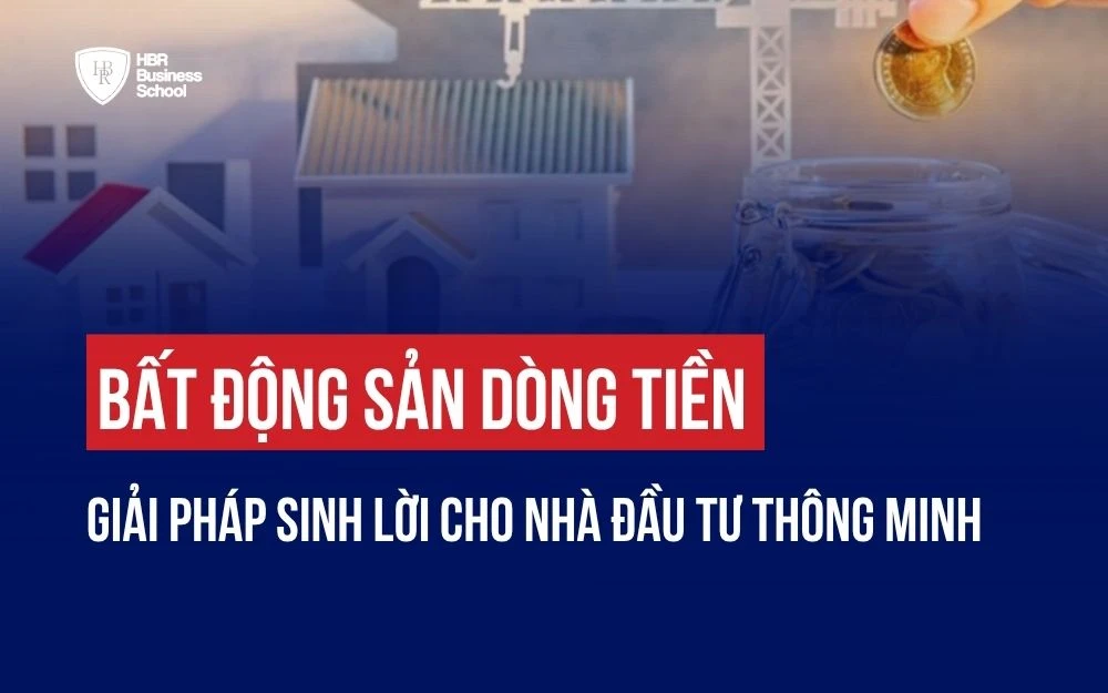 BẤT ĐỘNG SẢN DÒNG TIỀN: GIẢI PHÁP SINH LỜI CHO NHÀ ĐẦU TƯ THÔNG MINH