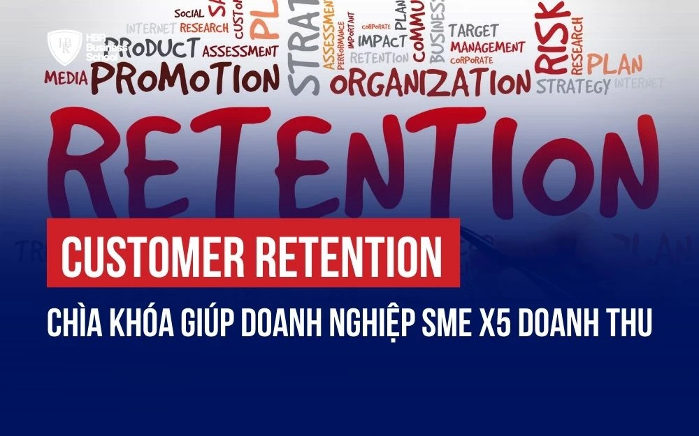 CUSTOMER RETENTION: CHÌA KHÓA GIÚP DOANH NGHIỆP SME X5 DOANH THU