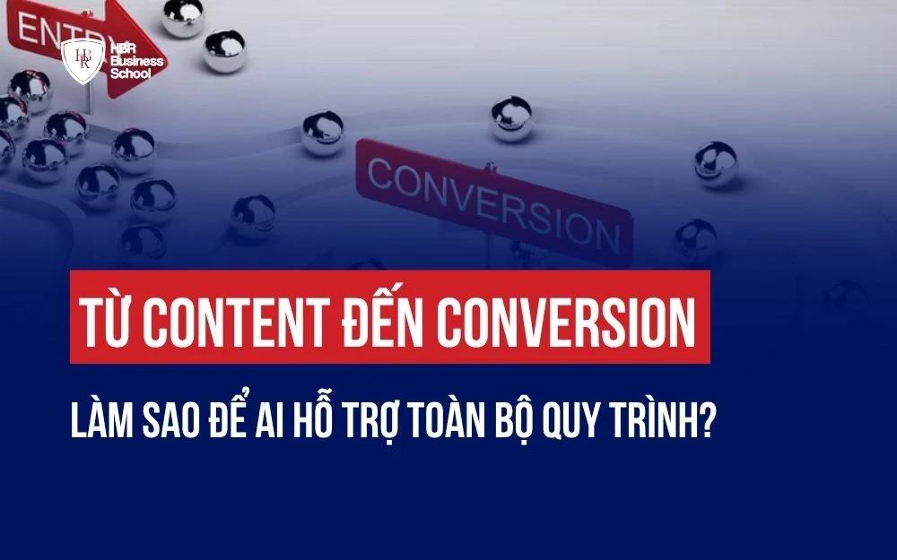 TỪ CONTENT ĐẾN CONVERSION: LÀM SAO ĐỂ AI HỖ TRỢ TOÀN BỘ QUY TRÌNH?