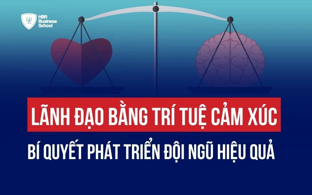 LÃNH ĐẠO BẰNG TRÍ TUỆ CẢM XÚC: BÍ QUYẾT PHÁT TRIỂN ĐỘI NGŨ HIỆU QUẢ