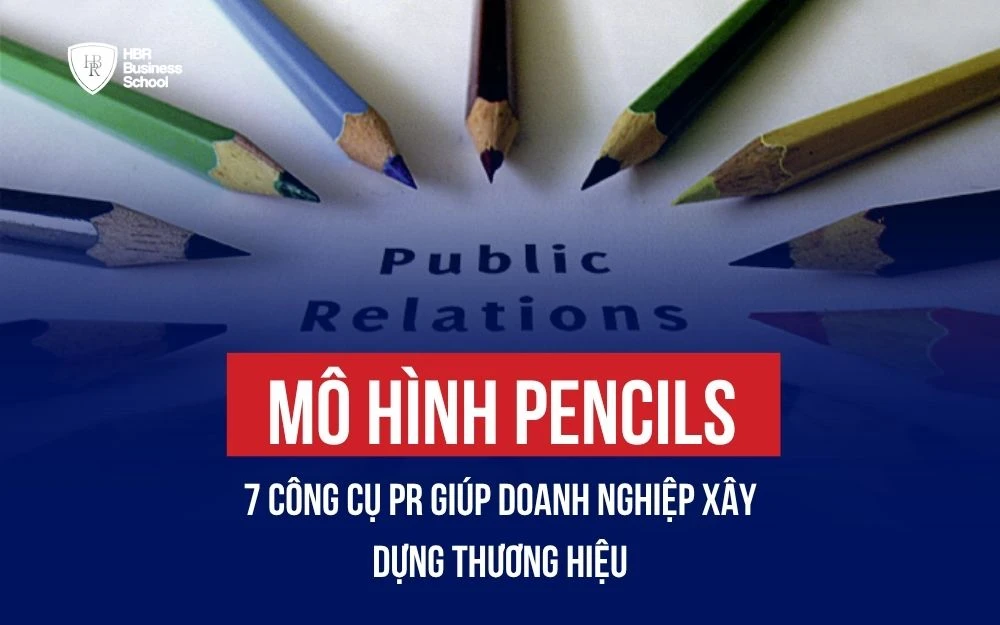 MÔ HÌNH PENCILS: 7 CÔNG CỤ PR GIÚP DOANH NGHIỆP XÂY DỰNG THƯƠNG HIỆU