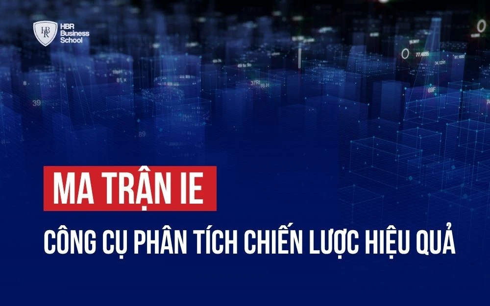 MA TRẬN IE: CÔNG CỤ PHÂN TÍCH CHIẾN LƯỢC HIỆU QUẢ