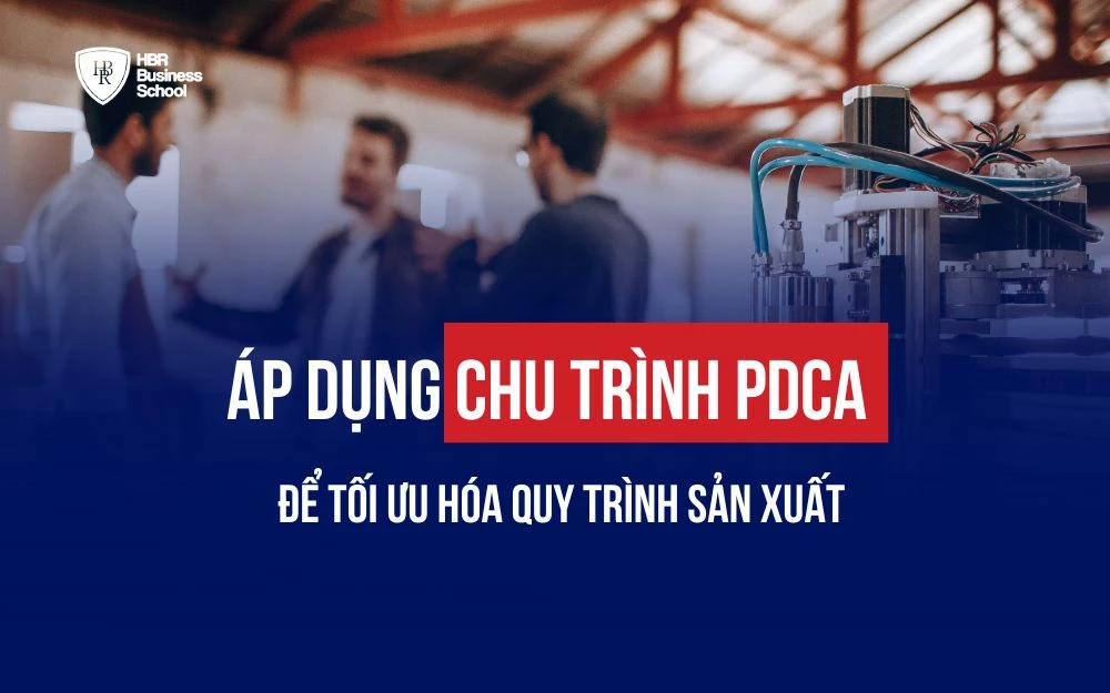 ÁP DỤNG CHU TRÌNH PDCA ĐỂ TỐI ƯU HÓA QUY TRÌNH SẢN XUẤT