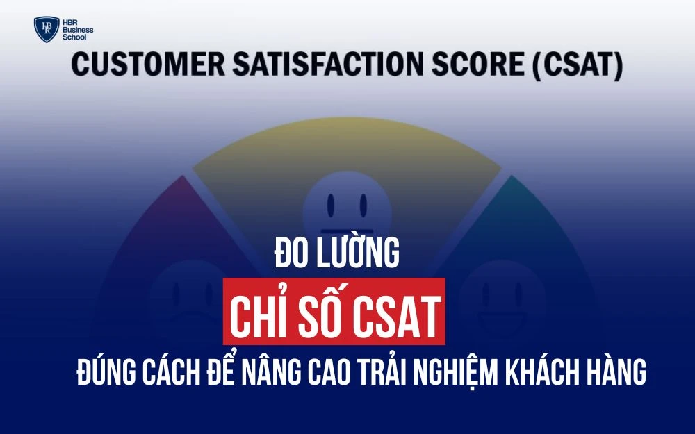 ĐO LƯỜNG CHỈ SỐ CSAT ĐÚNG CÁCH ĐỂ NÂNG CAO TRẢI NGHIỆM KHÁCH HÀNG