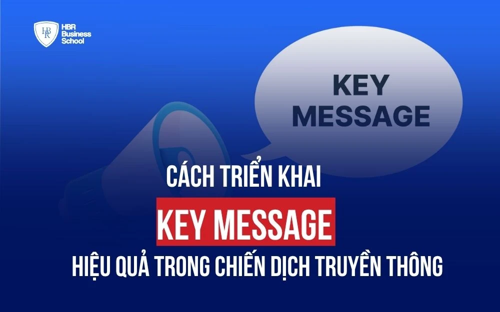 CÁCH TRIỂN KHAI KEY MESSAGE HIỆU QUẢ TRONG CHIẾN DỊCH TRUYỀN THÔNG