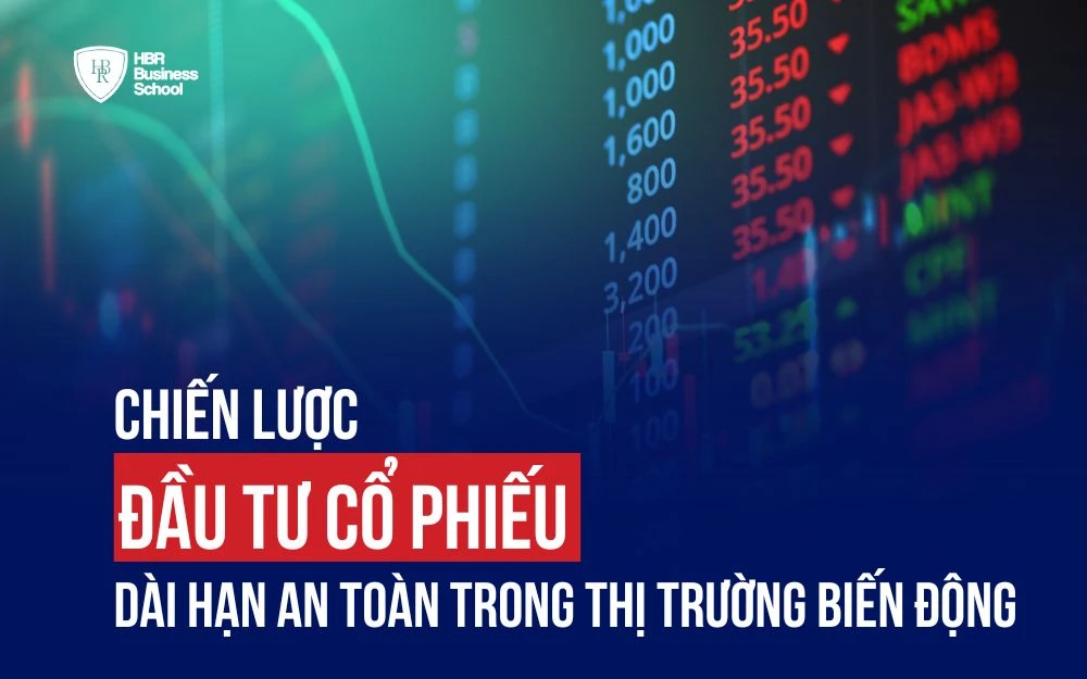 CHIẾN LƯỢC ĐẦU TƯ CỔ PHIẾU DÀI HẠN AN TOÀN TRONG THỊ TRƯỜNG BIẾN ĐỘNG