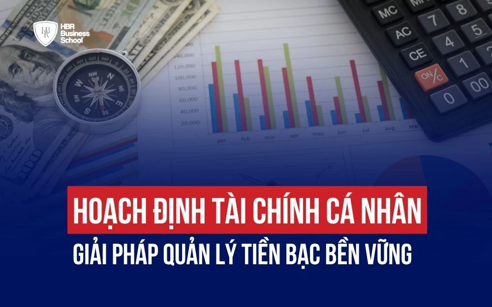 HOẠCH ĐỊNH TÀI CHÍNH CÁ NHÂN: GIẢI PHÁP QUẢN LÝ TIỀN BẠC BỀN VỮNG